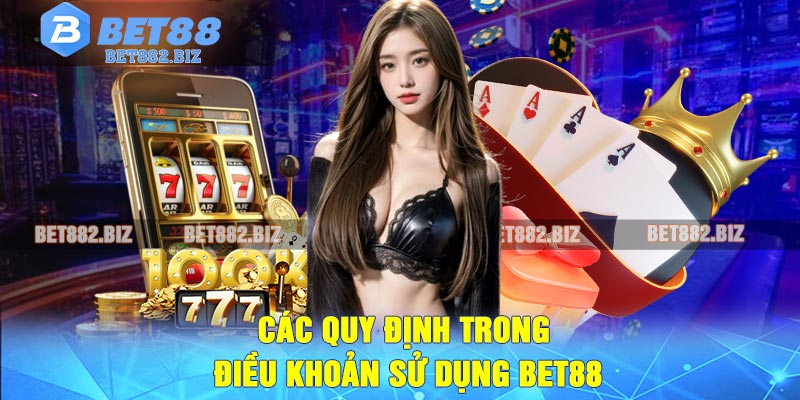 Các Quy Định Trong Điều Khoản Sử Dụng BET88