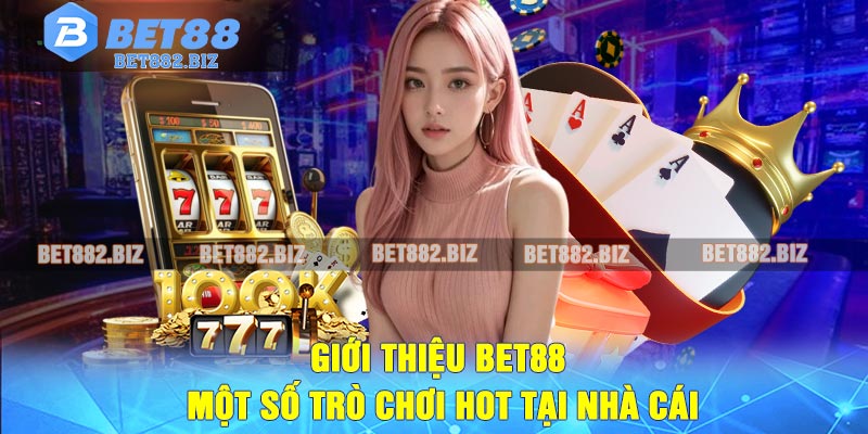 Giới Thiệu BET88 – Một Số Trò Chơi Hot Tại Nhà Cái