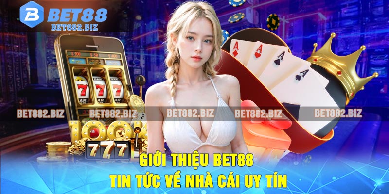 Giới Thiệu BET88 – Tin Tức Về Nhà Cái Uy Tín