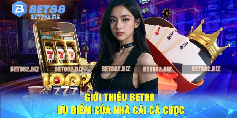 Giới Thiệu BET88 – Ưu Điểm Của Nhà Cái Cá Cược