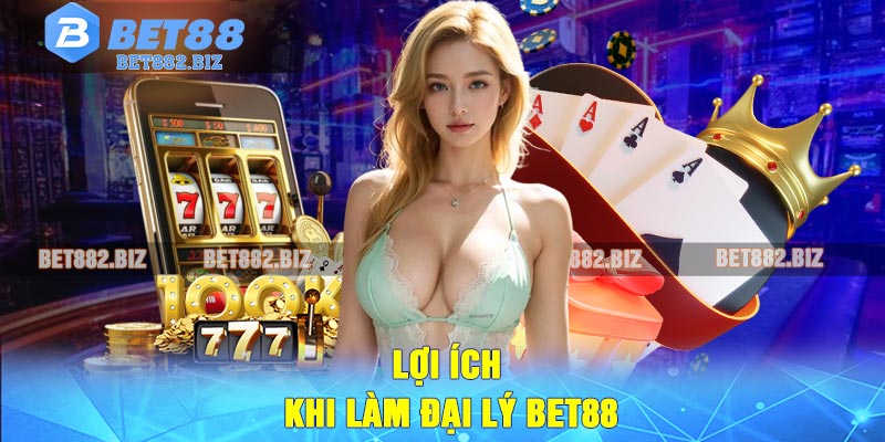 Lợi Ích Khi Làm Đại Lý BET88