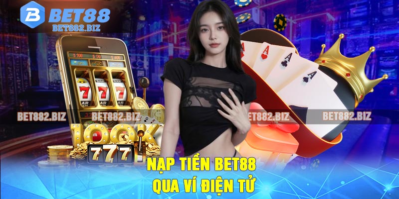 Nạp tiền BET88 qua ví điện tử